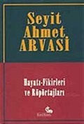Seyit Ahmet Arvasi (Hayatı-Fikirleri ve Röportajları)