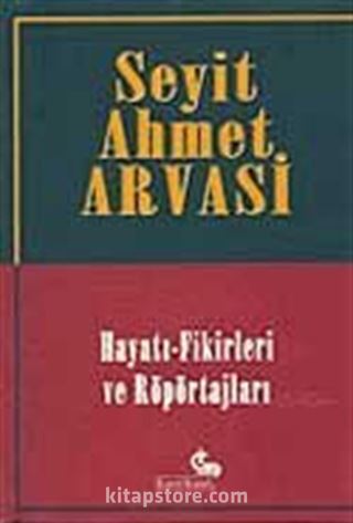 Seyit Ahmet Arvasi (Hayatı-Fikirleri ve Röportajları)