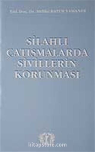 Silahlı Çatışmalarda Sivillerin Korunması