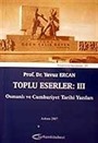 Toplu Eserler III Osmanlı ve Cumhuriyet Tarihi Yazıları