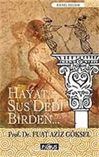 Hayat Sus Dedi Birden