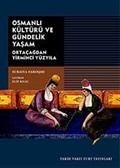 Osmanlı Kültürü ve Gündelik Yaşam / Ortaçağdan Yirminci Yüzyıla