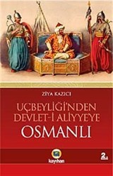 Osmanlı / Uçbeyliği'nden Devlet-i Aliyye'ye