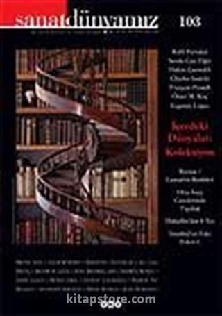 Sanat Dünyamız Üç Aylık Kültür ve Sanat Dergisi Sayı: 103 Yaz 2007