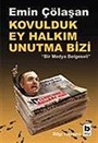 Kovulduk Ey Halkım Unutma Bizi