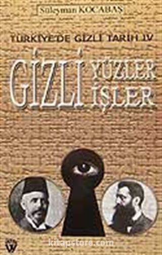 Türkiye'de Gizli Tarih IV /Gizli Yüzler Gizli İşler