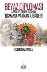 Beyaz Diplomasi / Arşiv Belgeleri Işığında Osmanlı Vatikan İlişkileri