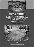 İstanbul Tarihi Yarımada ve Arkeoloji 1860-1960