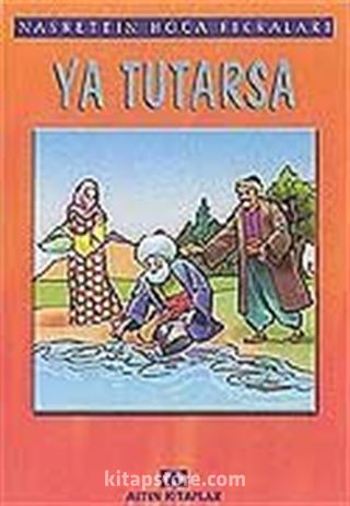 Ya Tutarsa /Nasrettin Hoca Fıkraları